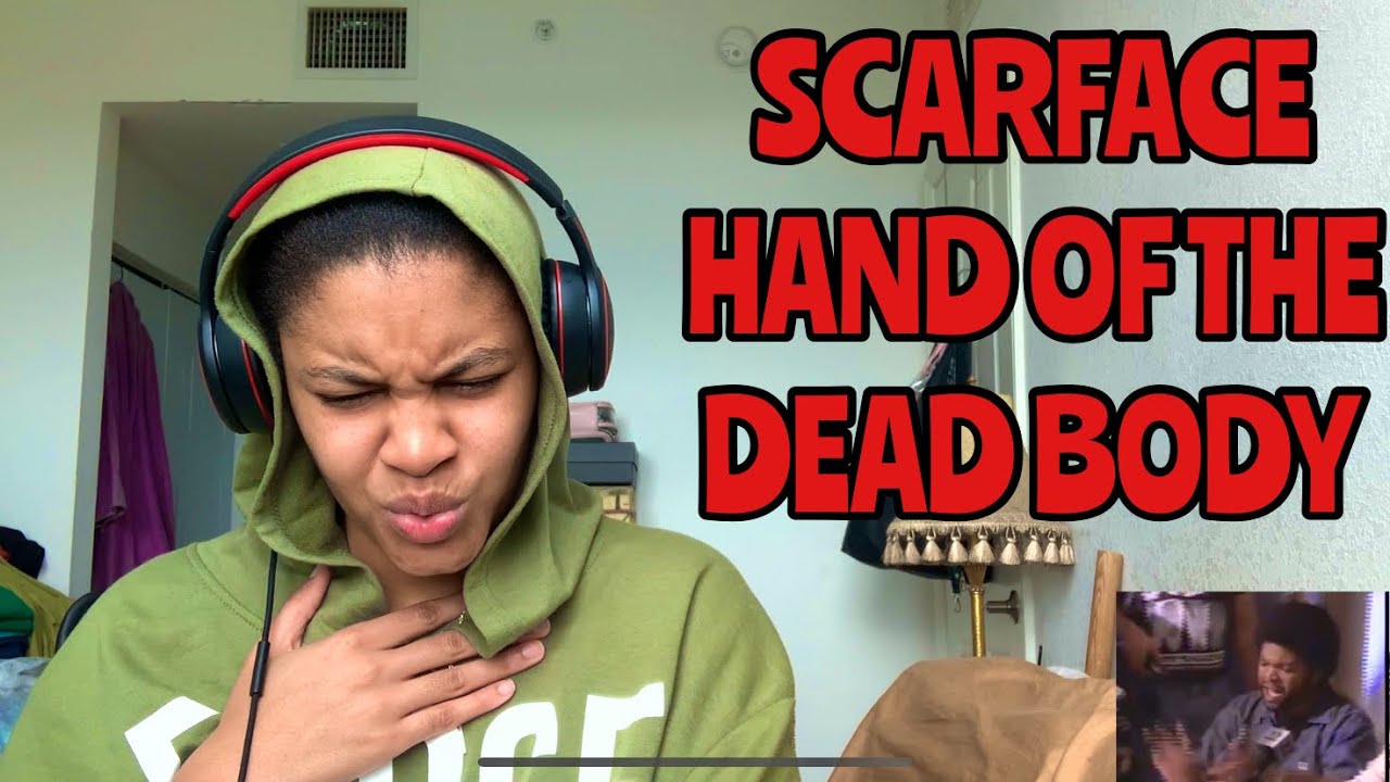 SCARFACE “ HAND OF THE DEAD BODY “ REACTION
