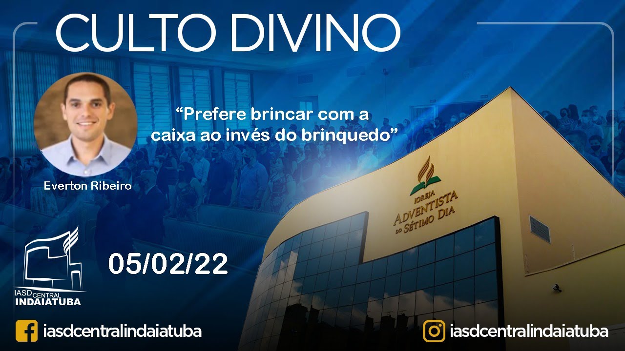 Culto Divino: Prefere brincar com a caixa ao invés do brinquedo 05/02/2022 IASD Central - Indaiatuba