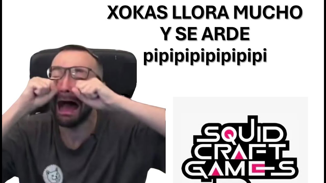 XOKAS HUMILLADO POR SER UN LLORÓN Y ARDIDO 