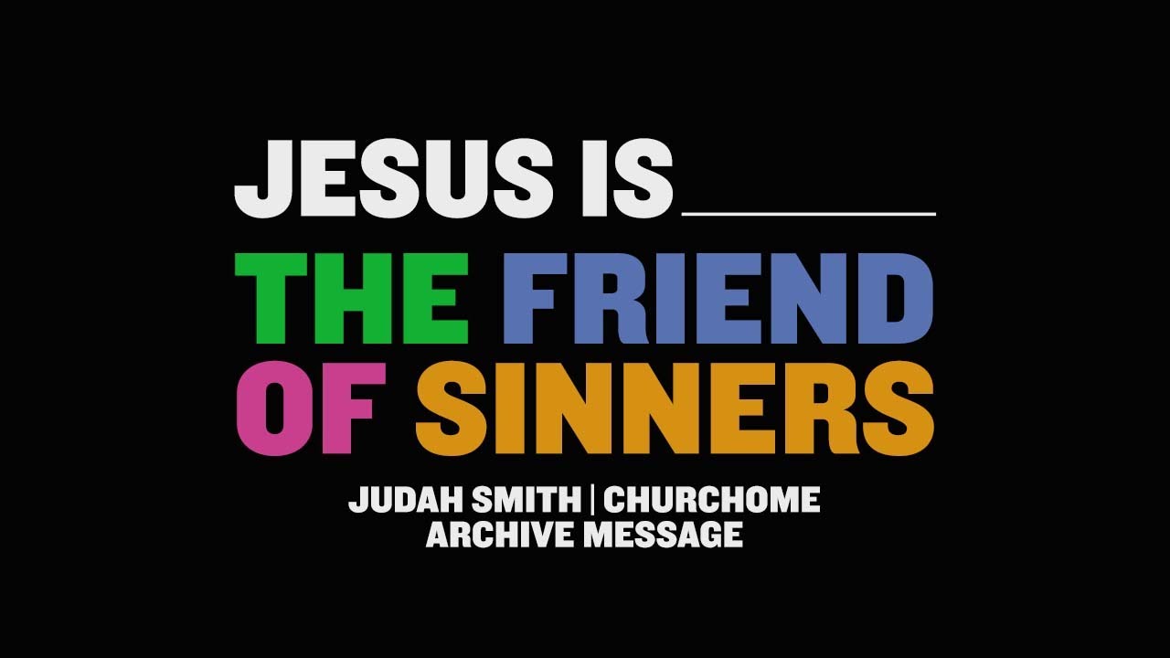 JESUS IS SERIES: Jesus is the Friend of Sinners | Judah Smith