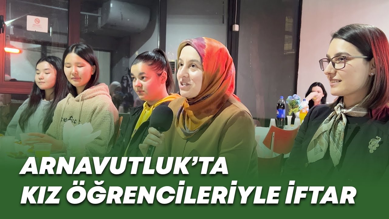 ARNAVUTLUK'TA KIZ ÖĞRENCİLER İLE İFTAR