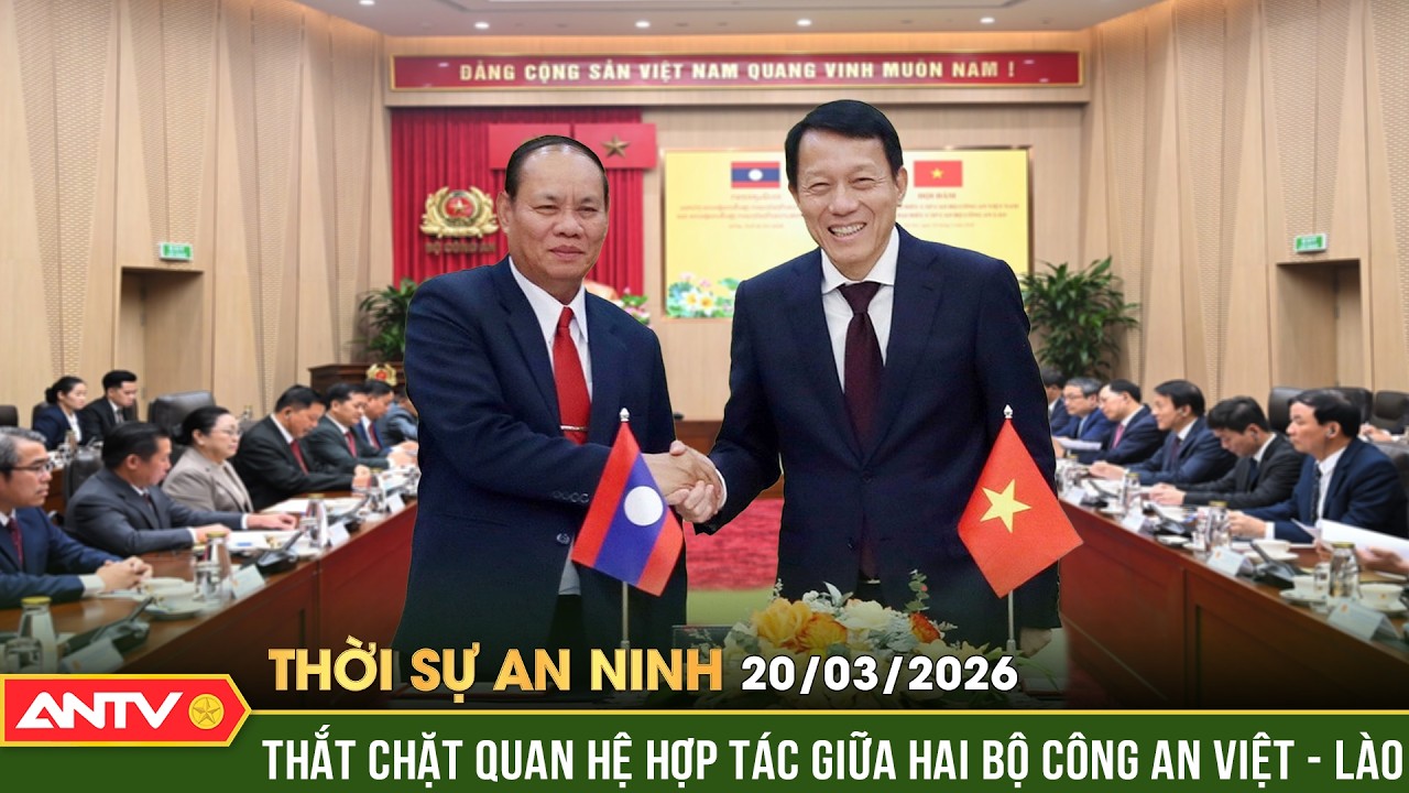 Thời sự an ninh ngày 20/3: Tiếp tục làm sâu sắc quan hệ hợp tác giữa hai Bộ Công an Việt-Lào | ANTV