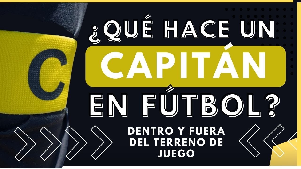 ► El CAPITÁN en fútbol (funciones dentro y fuera del campo)