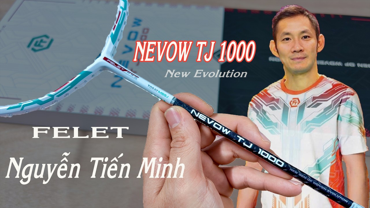 Felet NEVOW TJ 1000 carbon thế hệ mới | Nguyễn Tiến Minh đã thực sự tin tưởng ???