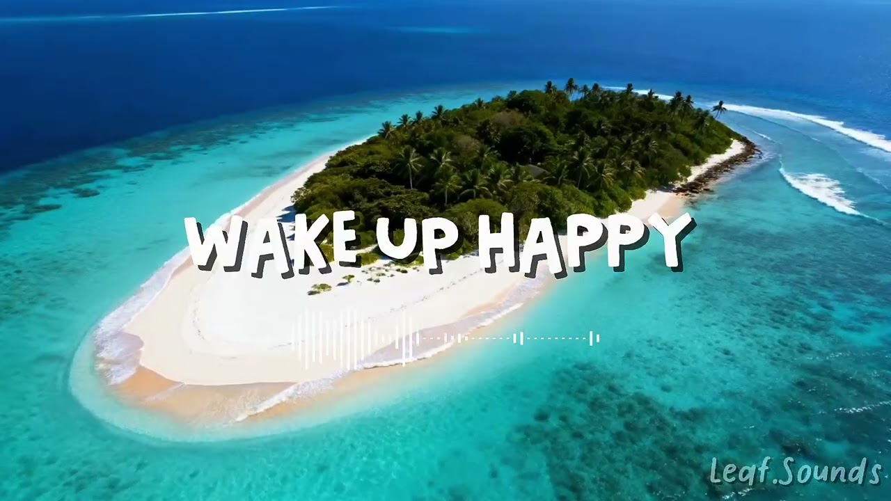 Wake Up Happy ☀️ | Positive Morning Tropical Chillout Music