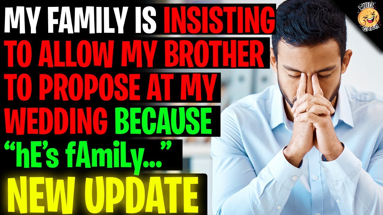 My Family Is INSISTING To Let My Brother Propose At My Wedding - NEW UPDATE r/Relationships