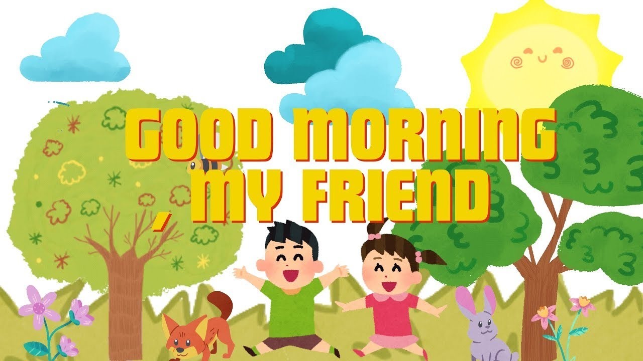 Good Morning My Friends