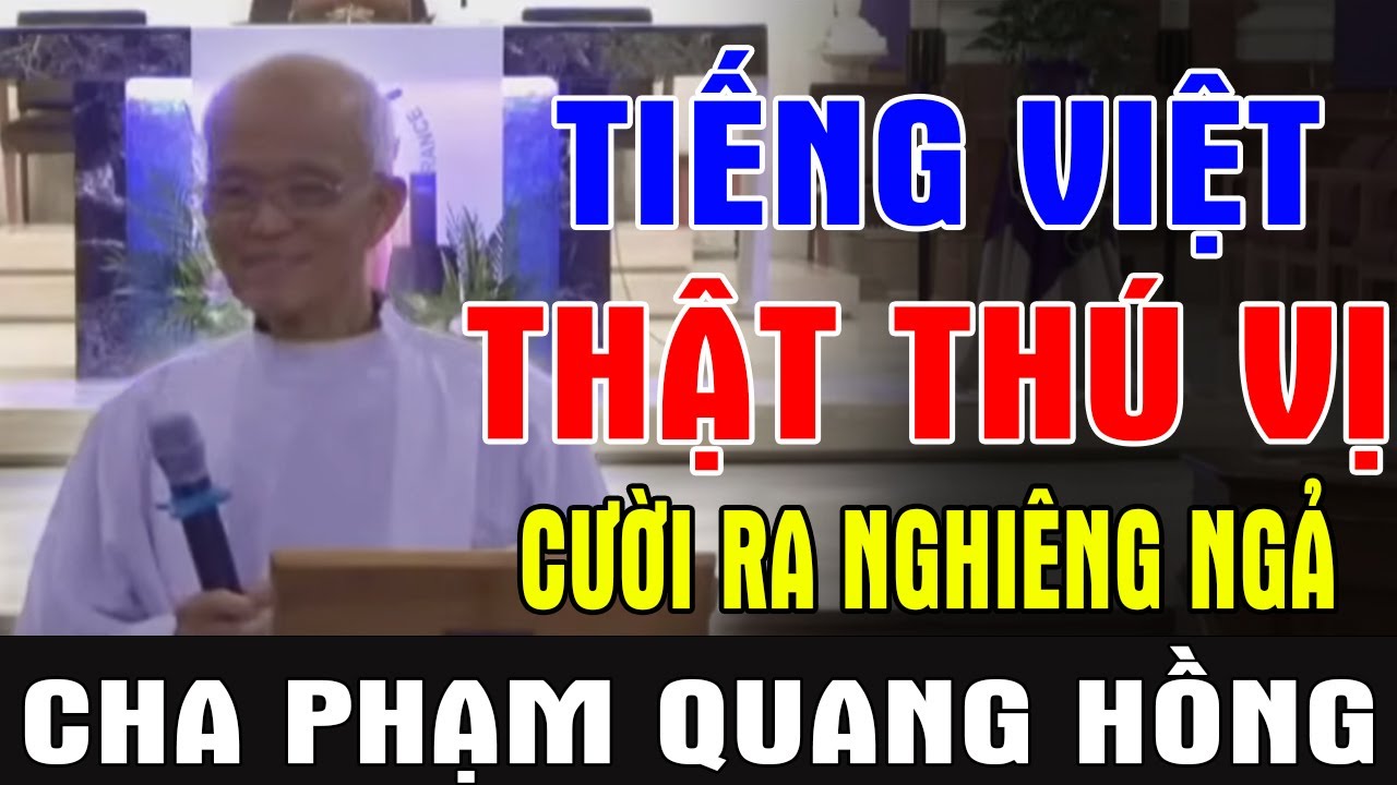 TIẾNG VIỆT THẬT THÚ VỊ - Cười Nghiêng Ngả Với Bài Giảng Của Cha Phạm Quang Hồng | Ánh Sáng Lời Chúa