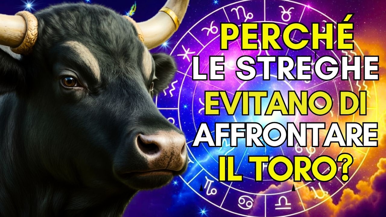 7 MOTIVI PER CUI LE STREGHE TEMONO DI AFFRONTARE IL TORO!