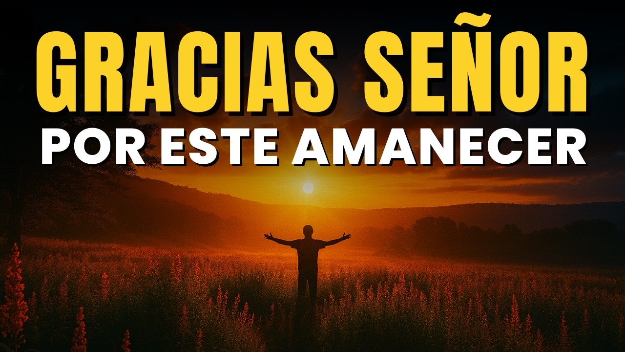 ORACIÓN DE LA MAÑANA CON DIOS | Comienza tu Día con Paz, Fe y Esperanza Poderosa