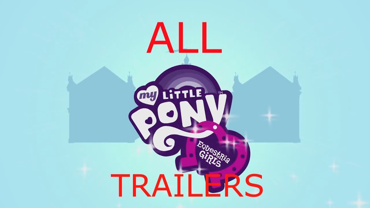 ALL EQUESTRIA GIRLS ALL TRAILERS (EQUESTRIA GIRLS 1--EQUESTRIA GIRLS MINI SERIES)