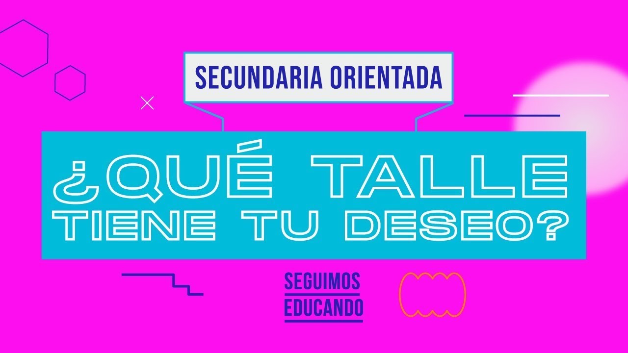 Seguimos educando: ¿Qué talle tiene tu deseo? (Secundaria orientada) - Canal Encuentro