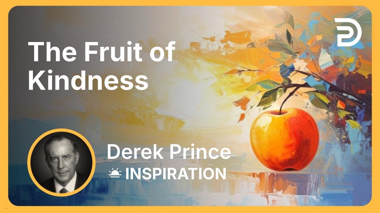 The Fruit of Kindness | Derek Prince