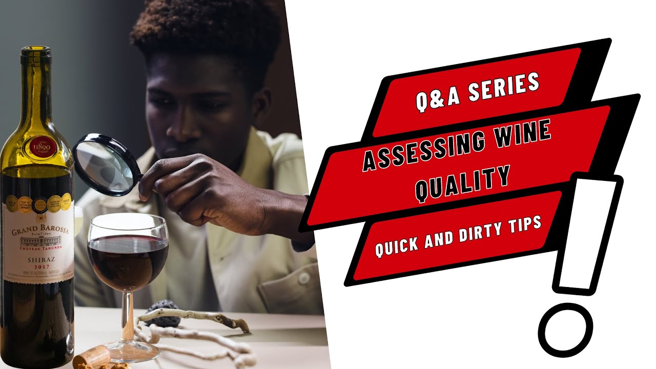 How to assess the quality of a wine: Quick and dirty tips