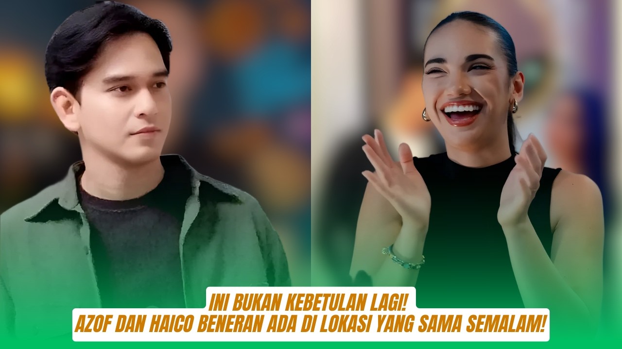 Fix, Ini Bukan Kebetulan Lagi! Azof dan Haico Beneran Ada di Lokasi yang Sama Semalam!
