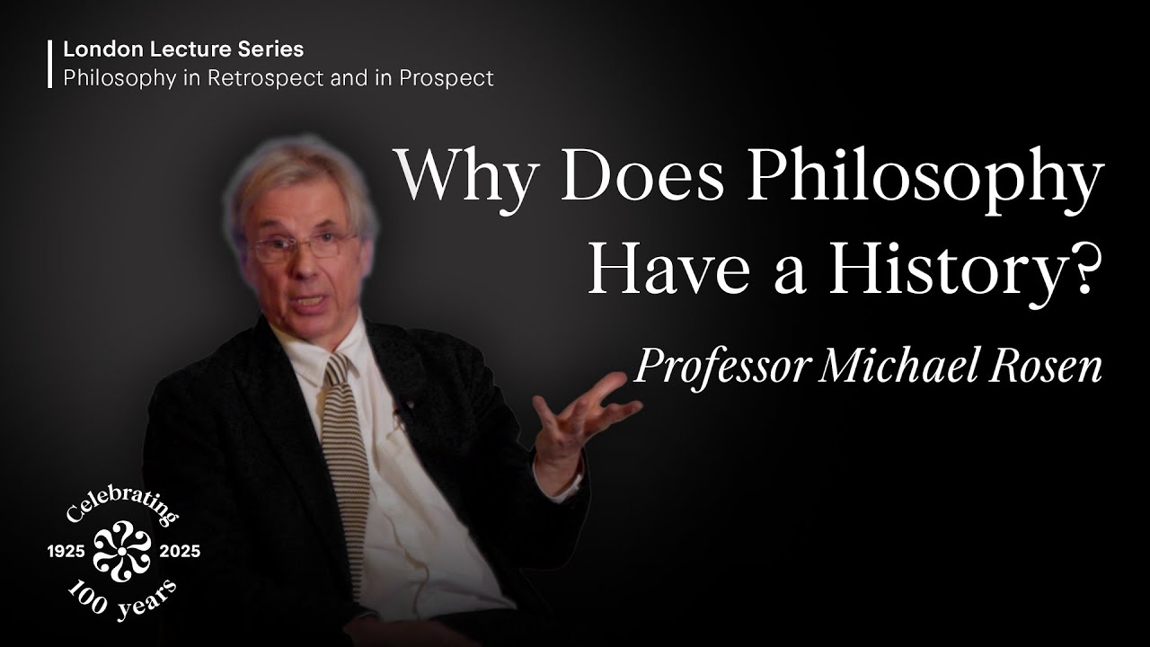 Why Does Philosophy Have a History?, Michael Rosen