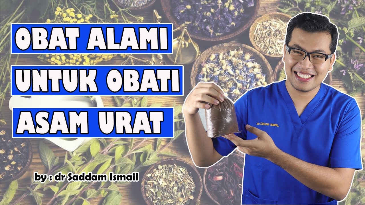 Obat Herbal Untuk Mengobati Asam Urat - dr Saddam Ismail