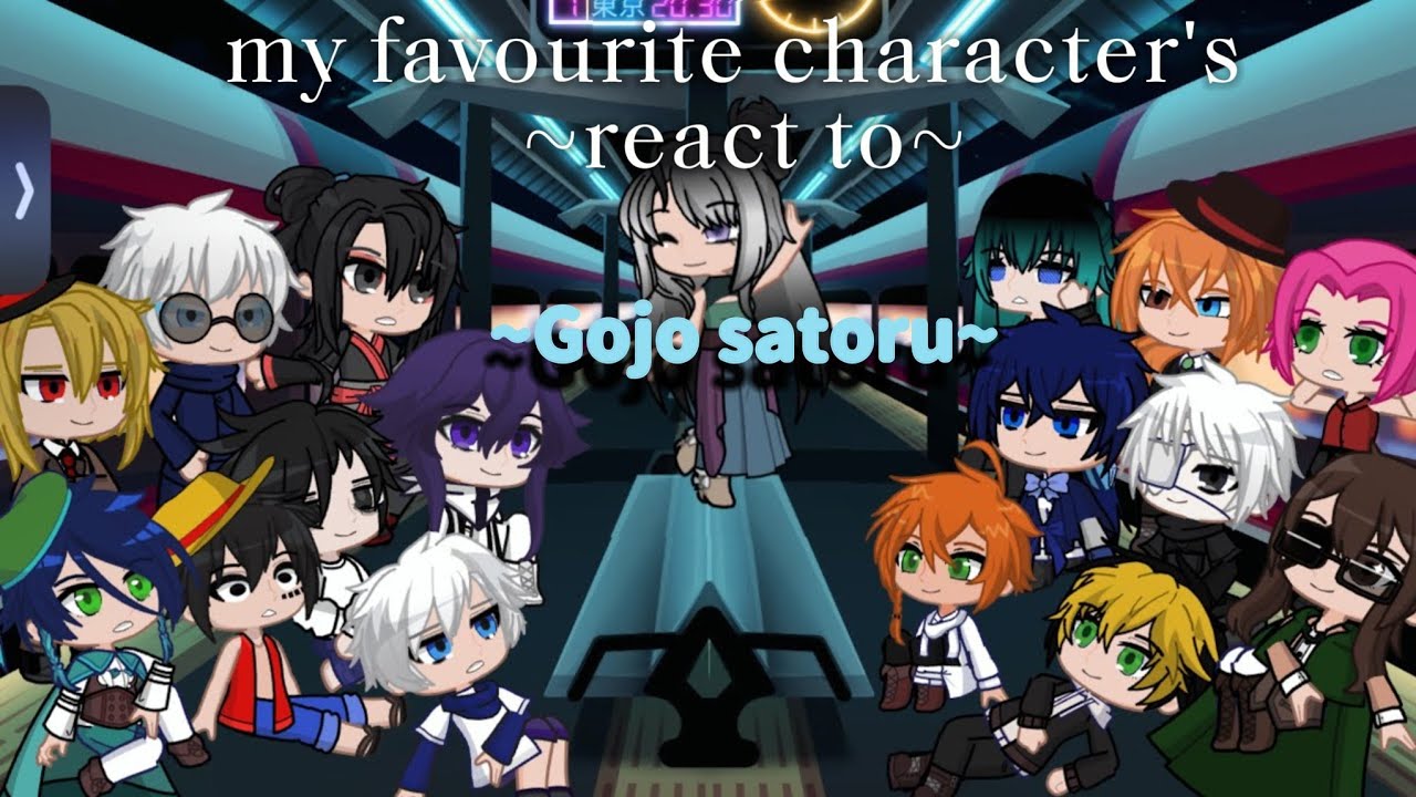 My favourite character reacts to each other ( Gojo ) 5/16 gl2 read description