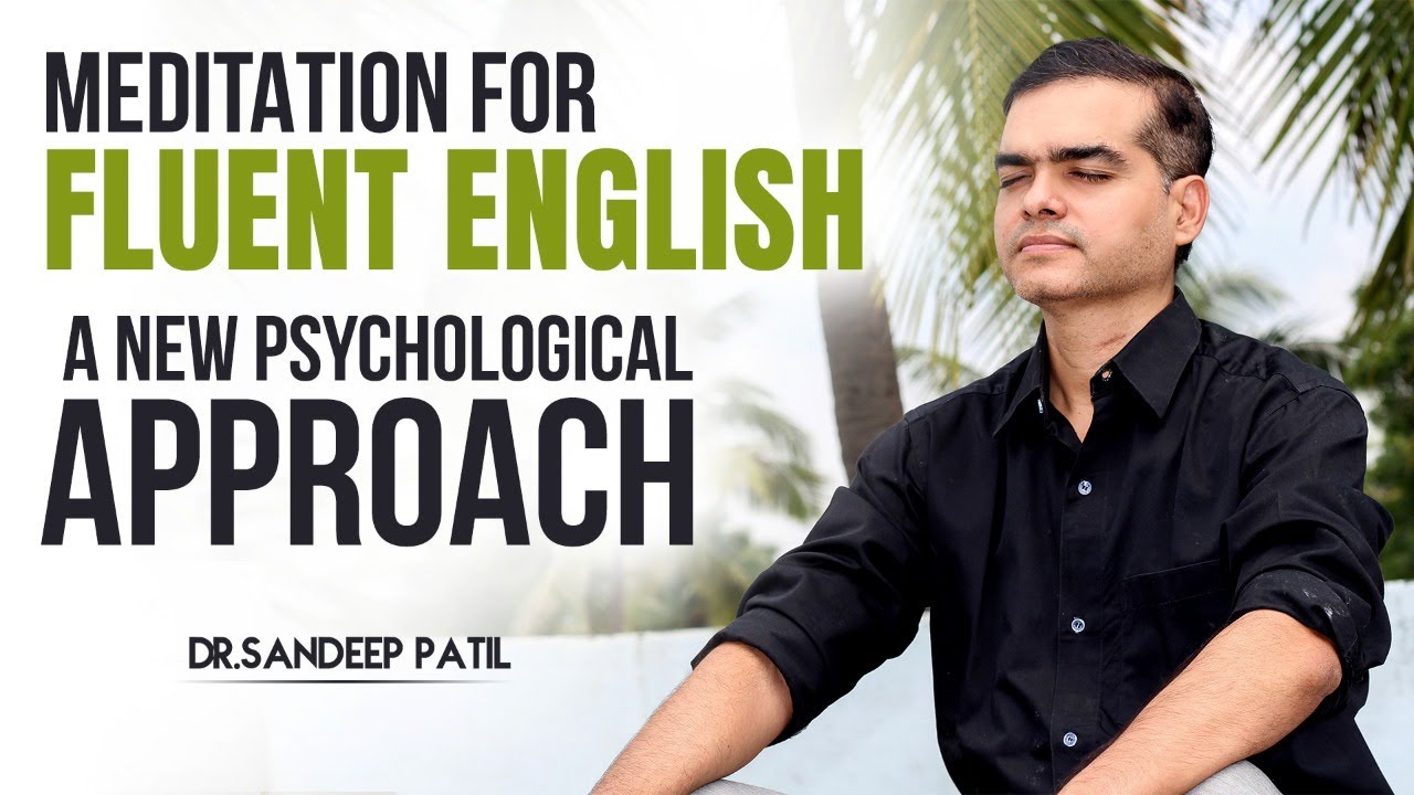Meditation for fluent English-a new Psychological approach | by Dr. Sandeep Patil.
