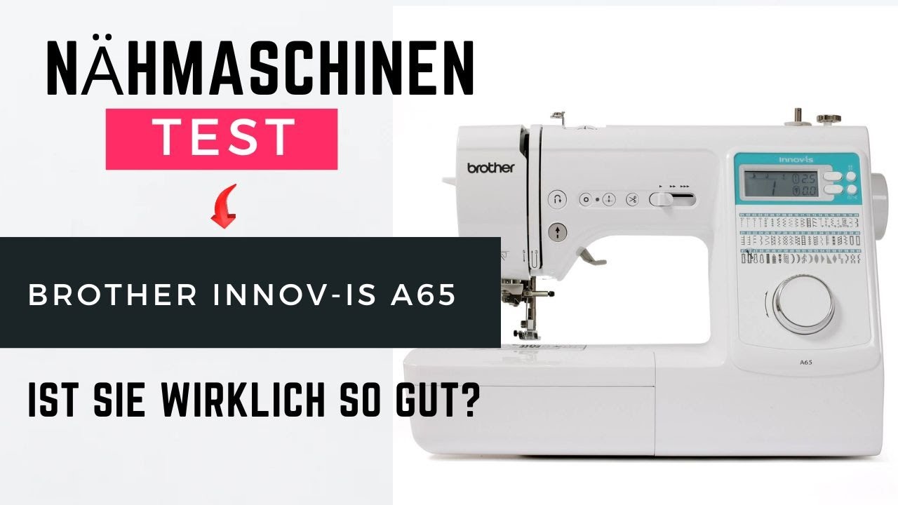 Nähmaschinentest Brother Innov-IS A65 - Welche Nähmaschine eignet sich für Nähanfänger?