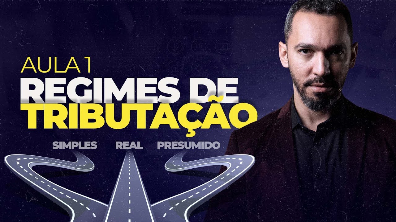 Aula 01 - Regimes de tributação: Simples nacional, Lucro real e Lucro presumido.