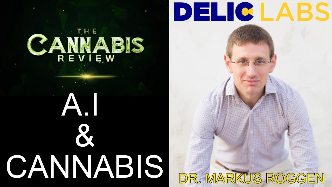 ARTIFICIAL INTELLIGENCE AND CANNABIS | Dr. Markus Roggen (Co-founder and CSO @ Delic Labs)