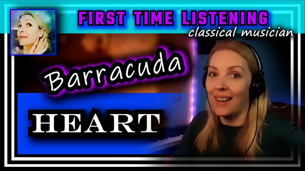 Classical musician reacts -- BARRACUDA -- Heart -- FIRST TIME LISTENING -- *powerful!!*