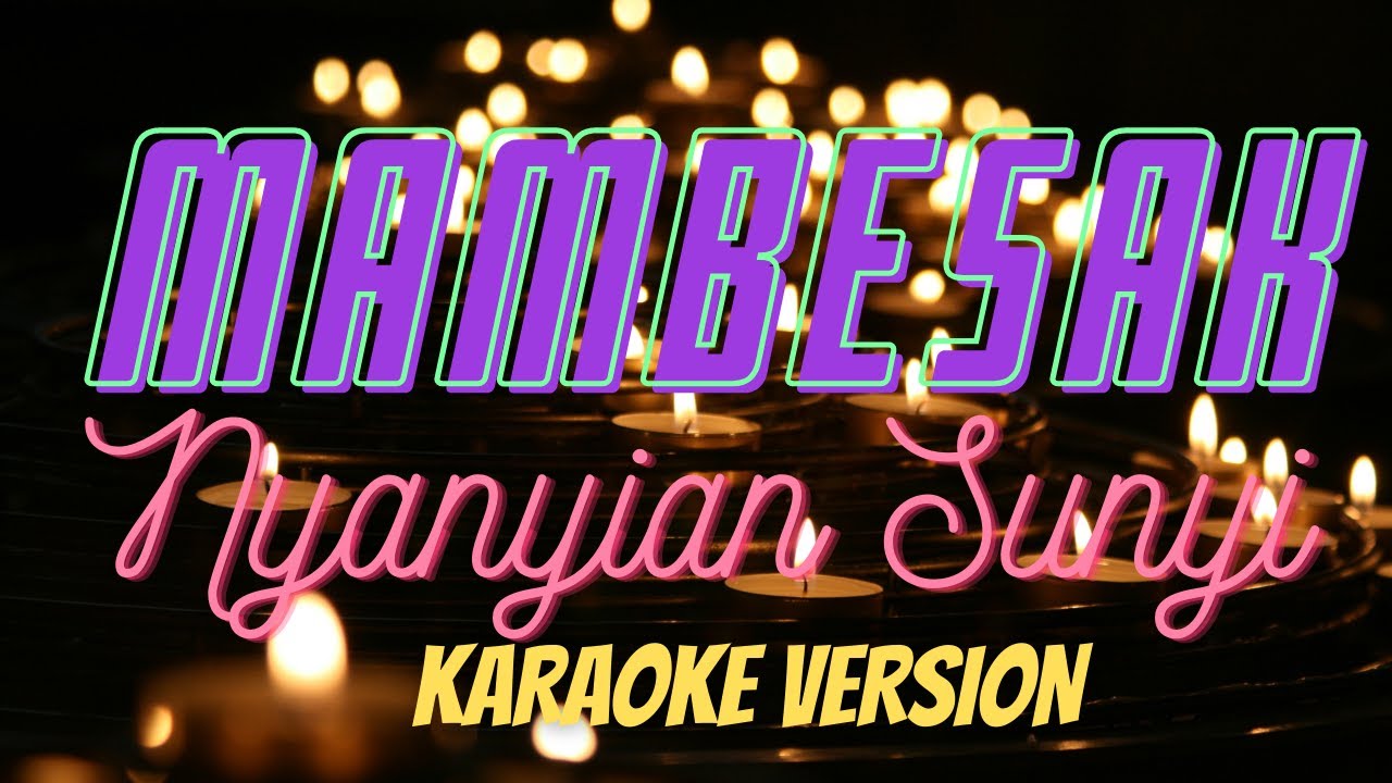 NYANYIAN SUNYI_Mambesak (KARAOKE)