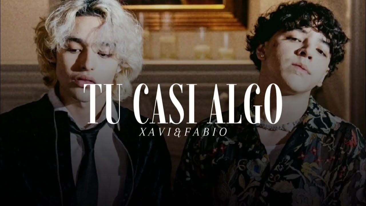 Tu Casi Algo - Xavi & Fabio ( Lyric/Video)