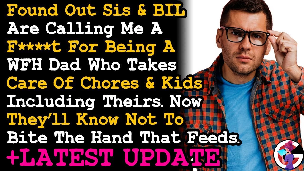 UPDATE BIL&Sis Calls Me A Fa***t Cos I'm A WFH Dad Now They Mad Cos I Stopped Helping And~ AITA