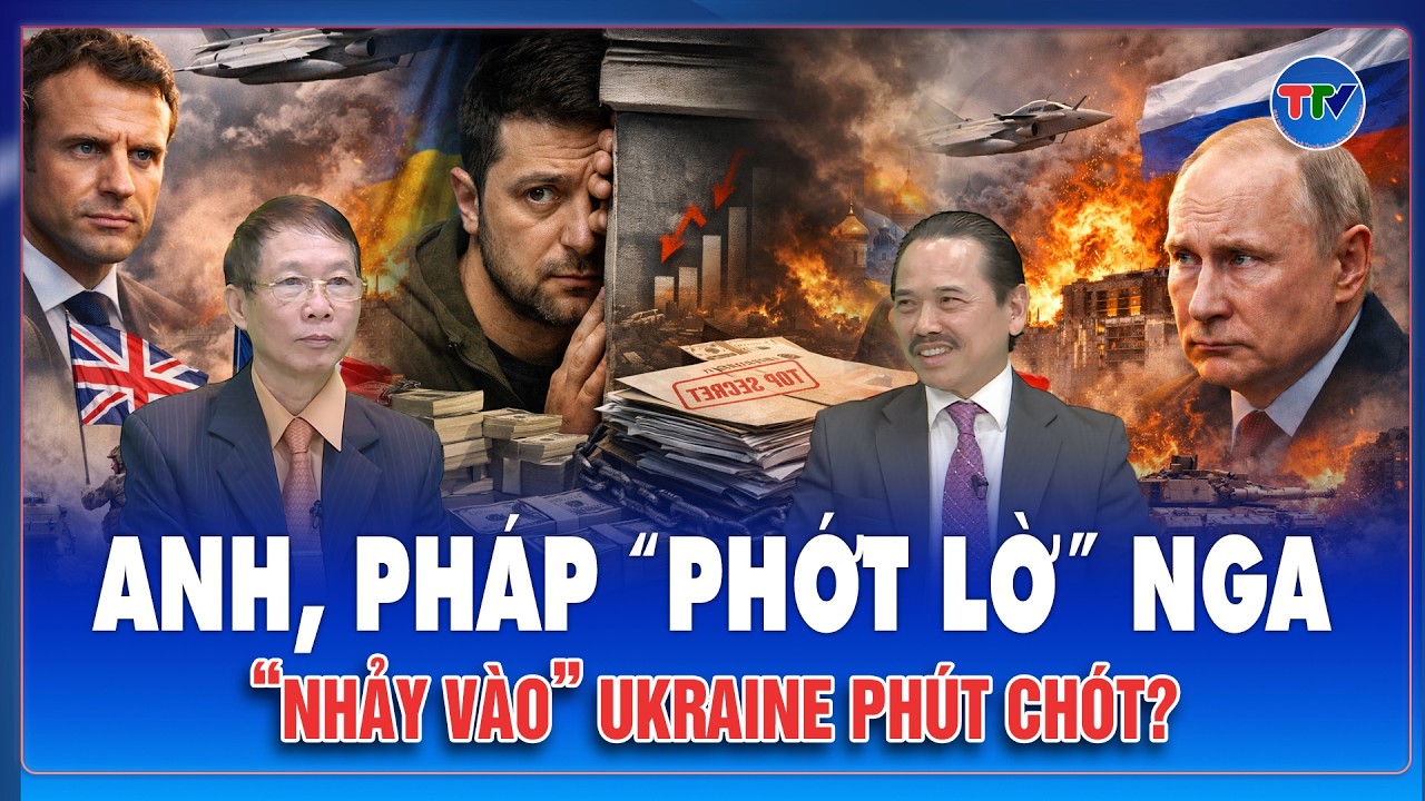 TIN QUỐC TẾ: Anh, Pháp phớt lờ cảnh cáo của Nga, sốt sắng “nhảy vào” Ukraine trước khi quá muộn?