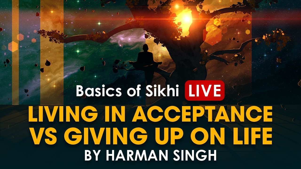 Living in Acceptance Vs. Giving up in life | Live | Bhai Harman Singh
