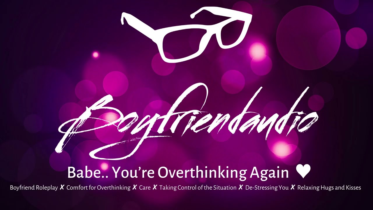 Babe.. You're Overthinking Again [Boyfriend Roleplay][Comfort][Reassurance][Calming You Down] ASMR