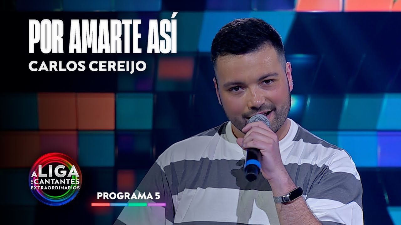 POR AMARTE AS&Iacute; - Carlos Cereijo | A Liga Dos Cantantes Extraordinarios