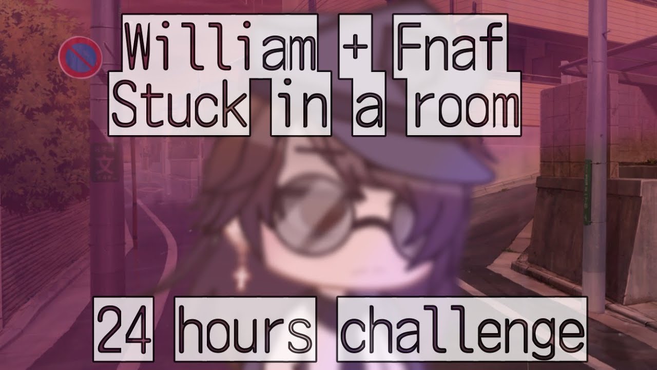william and fnaf 1 stuck in a room for 24 hours [] (1/2) [] GC [] Dares Closed
