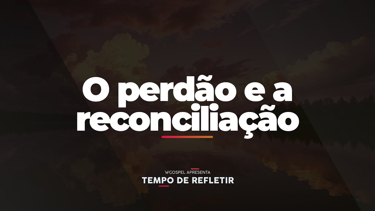 [Tempo de Refletir] O perdão e a reconciliação
