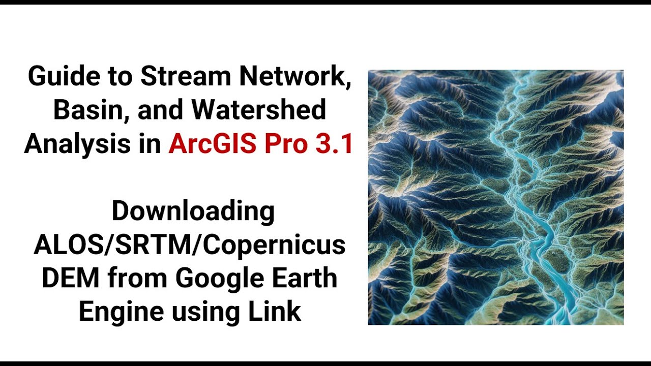 Stream Network, Basin and Watershed analysis with Arcgis Pro 3.1: Download DEM using GEE Link