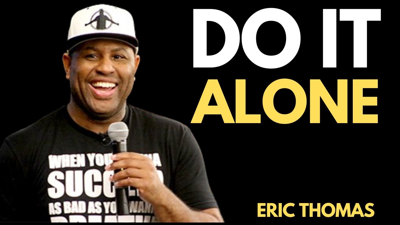 Do It Alone and Shock Everyone | Eric Thomas