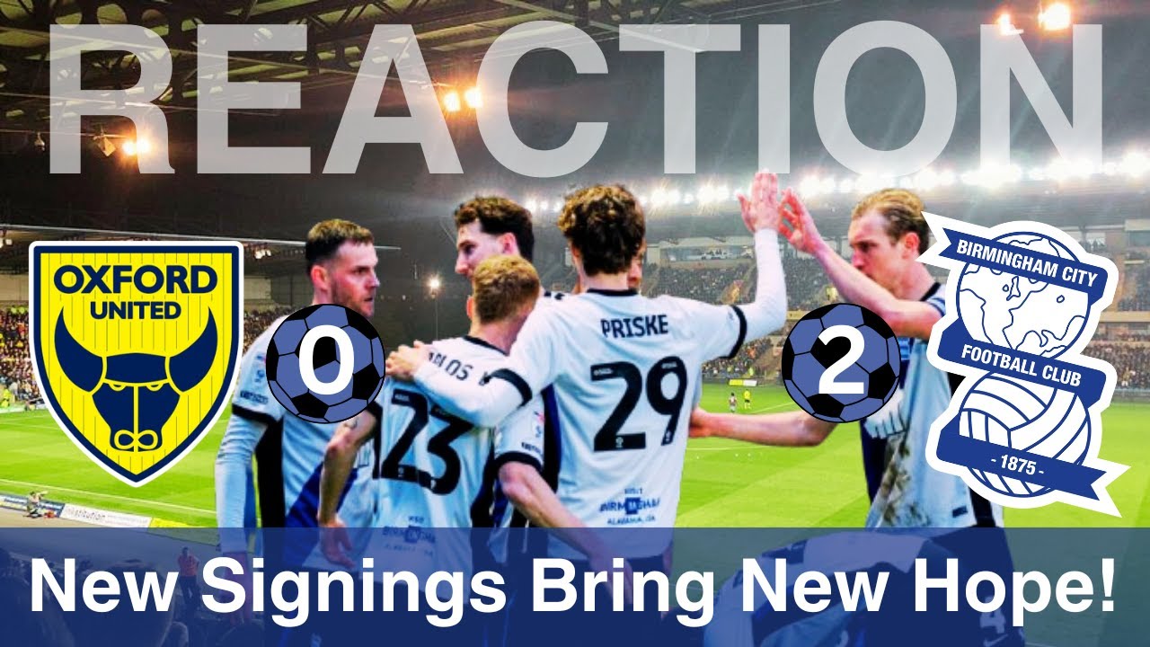 JANUARY Signings; What an IMPACT!! - Oxford United v Birmingham City Post Match Reflection 