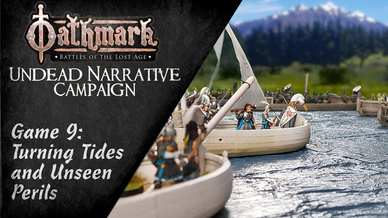 Turning Tides and Unseen Perils - Game 9 - Oathmark Undead Narrative Campaign
