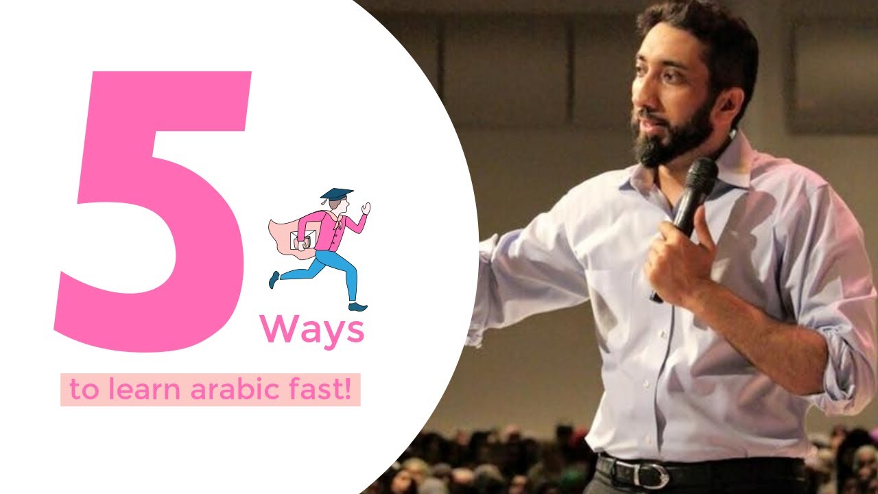 5 ways learn arabic fast I Nouman Ali Khan I 2019