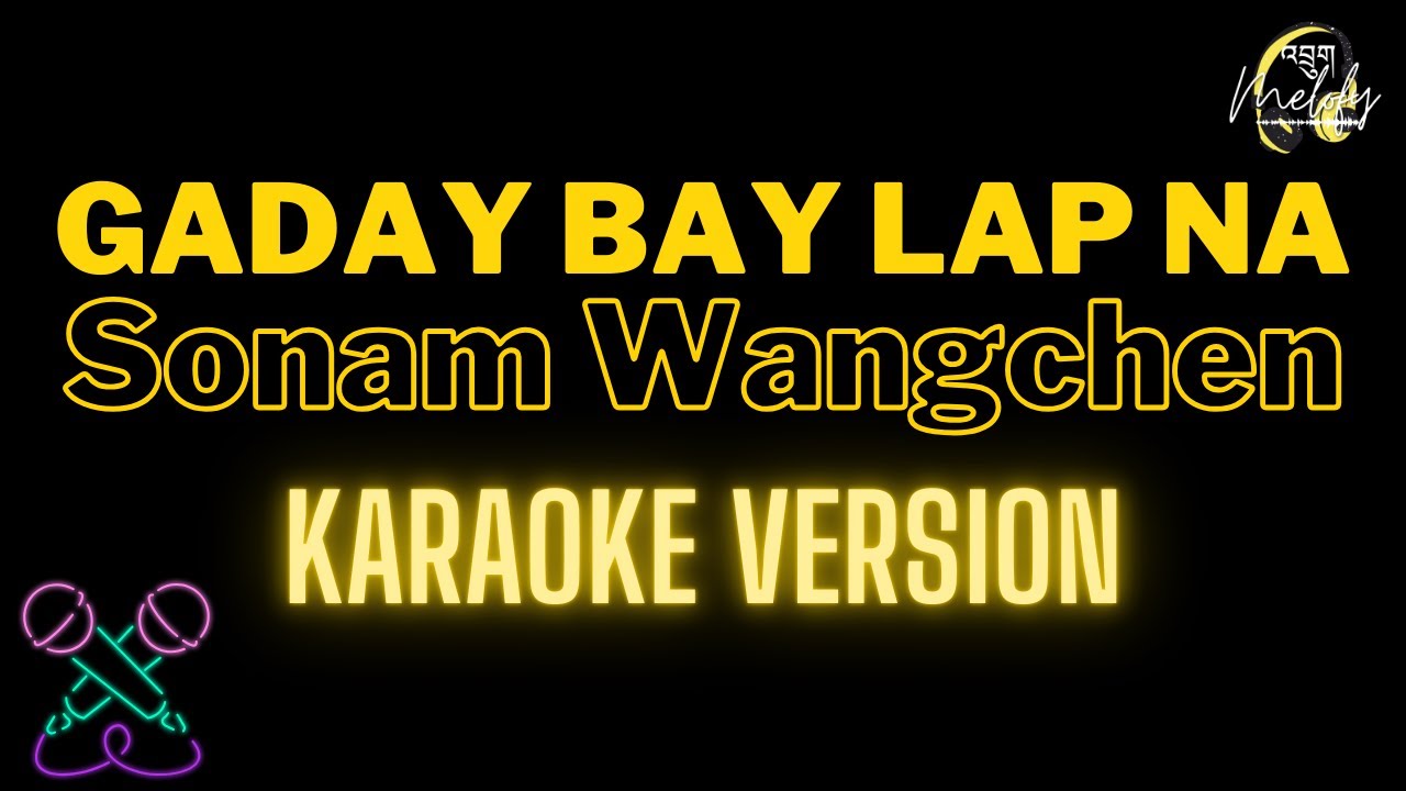 GADAY BAY LAP NA ( KARAOKE VERSION ) - Sonam Wangchen