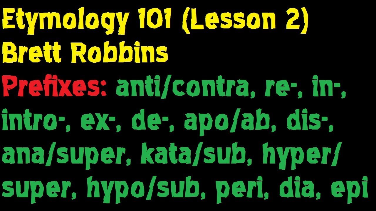 Etymology 101 (Lesson 2: Prefixes [Part 1]) -- Brett Robbins