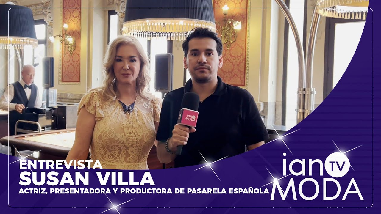 ENTREVISTA EXCLUSIVA CON SUSAN VILLA | Actriz, Presentadora y Directora de Pasarela espa&ntilde;ola