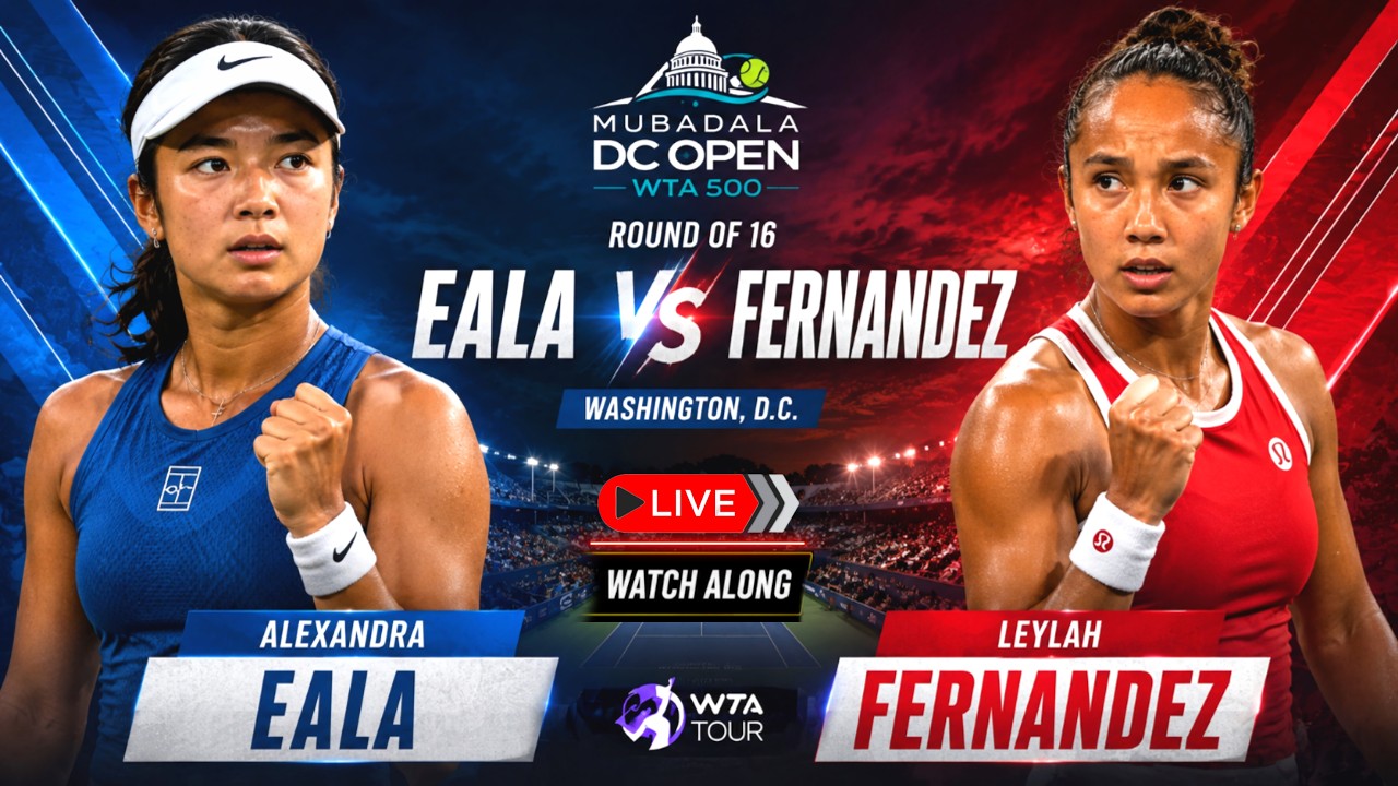 Washington DC Open Live: Alex Eala vs Leylah Fernandez - WTA Mubadala DC Open Women Tennis R-16 Live