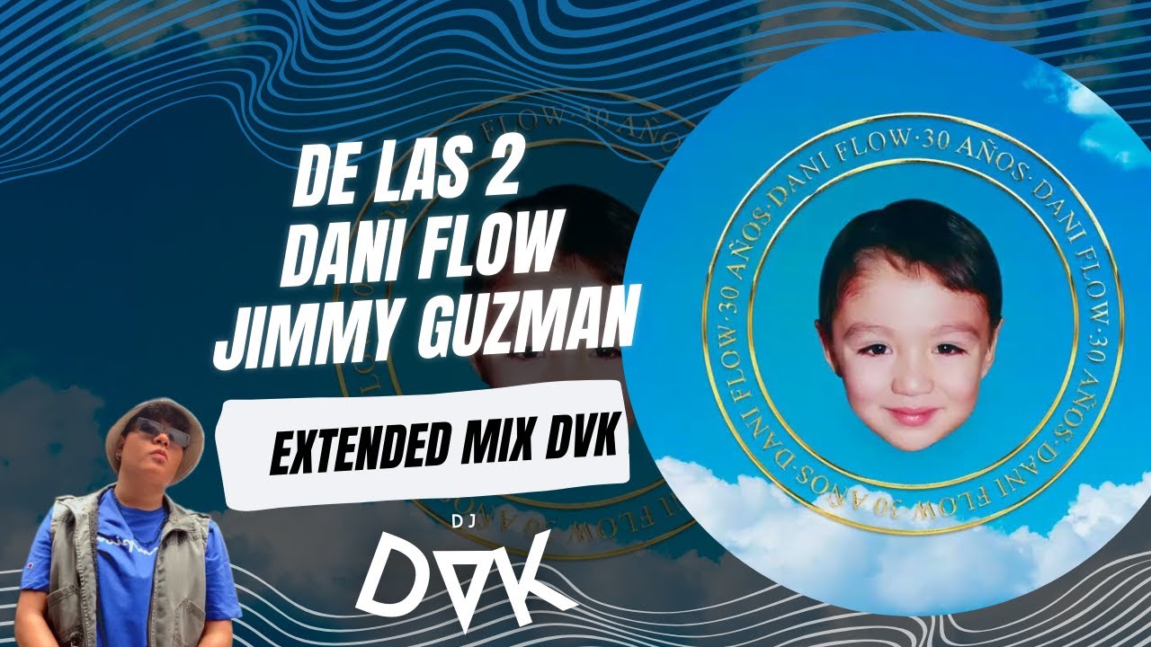 DE LAS 2   Dani Flow, Jimmy Guzman EXTENDED MIX DVK