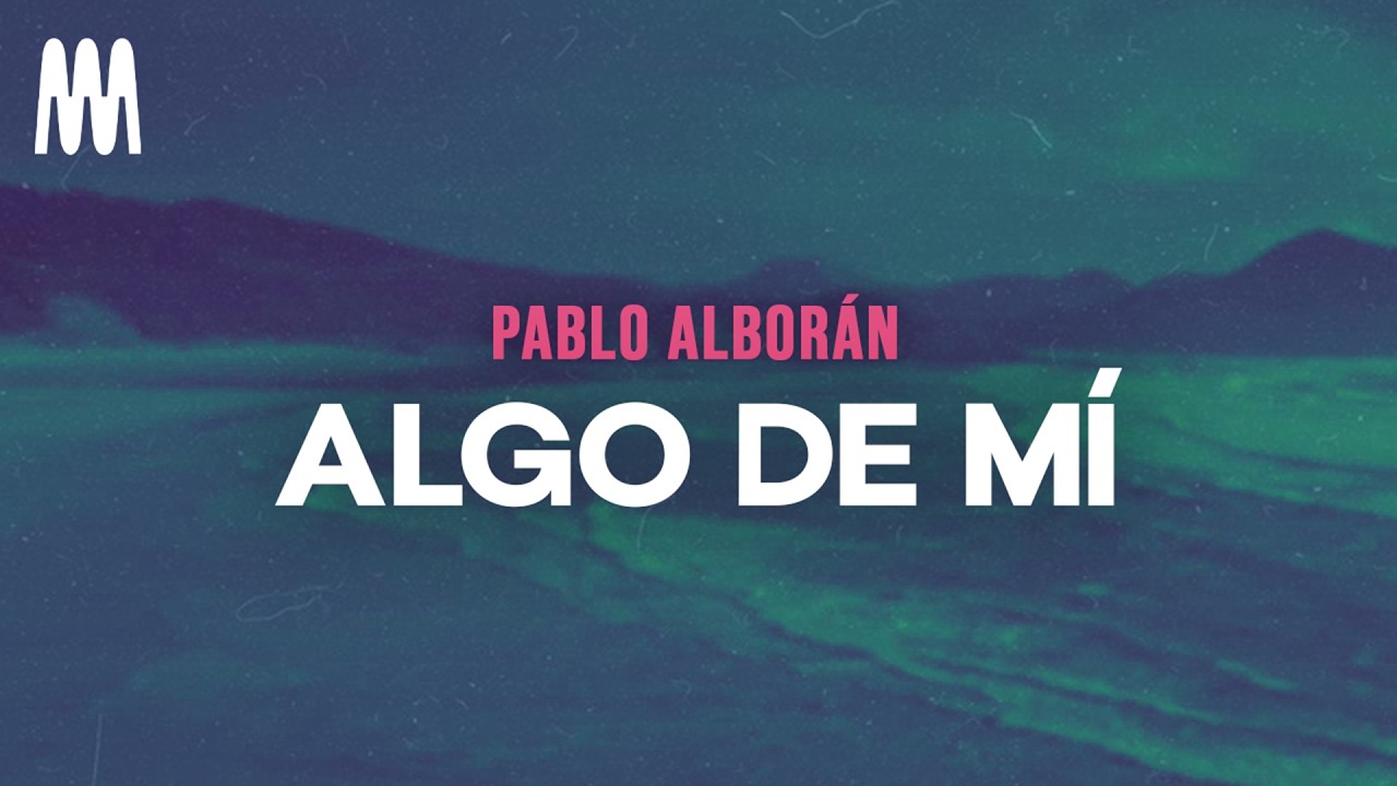 Pablo Alborán - Algo de Mí (Letra/Lyrics)