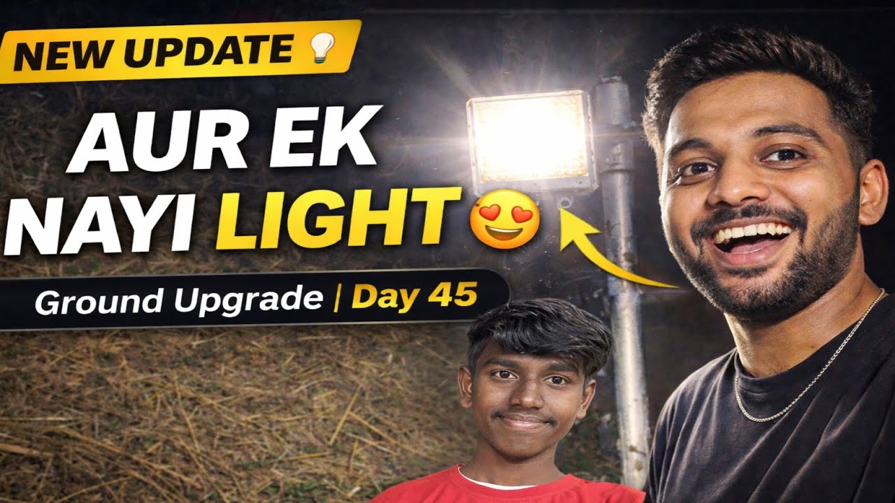 Ek Aur Nayi Light Aa Gayi 💡 | Ground Upgrade | Day 45