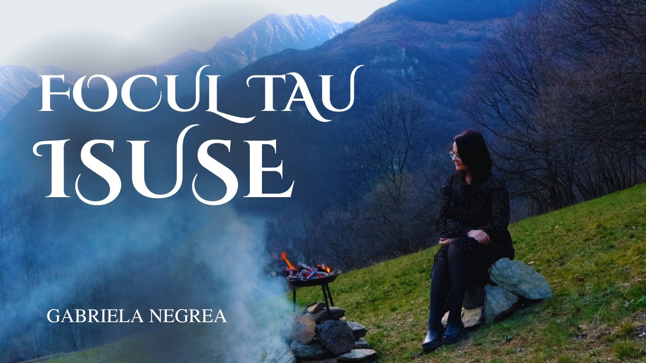 FOCUL TAU ISUSE | Gabriela Negrea