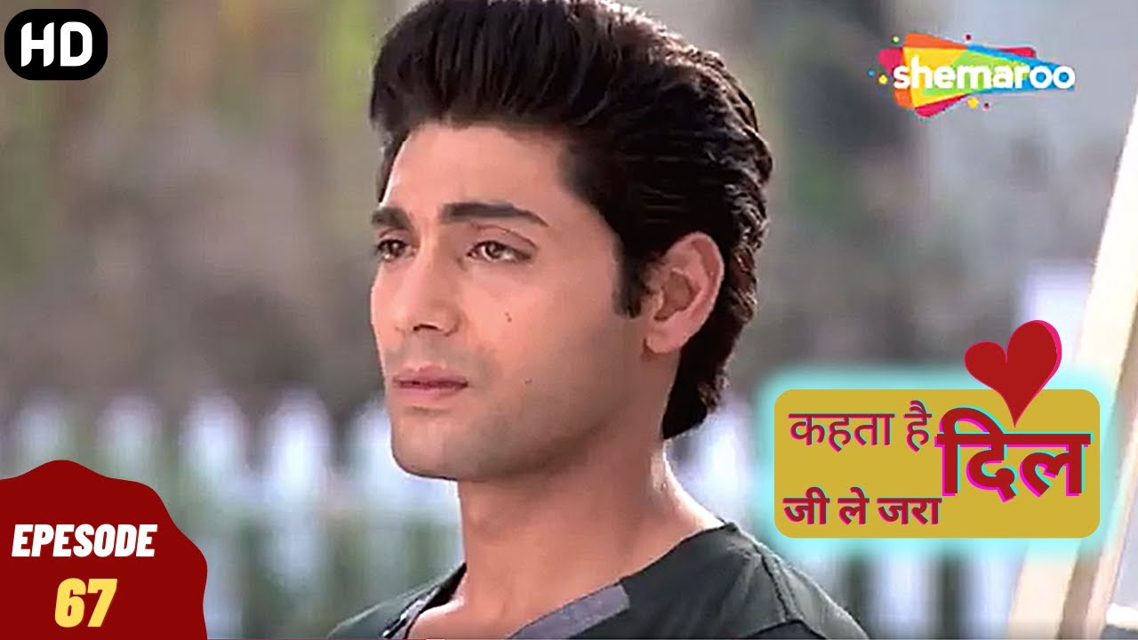 Kehta Hai Dil Jee Le Zara - कहता है दिल जी ले जरा | Episode 67 | Romantic. Drama. Hindi Tv Serial